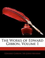 The Works of Edward Gibbon, Volume 1