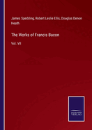 The Works of Francis Bacon: Vol. VII