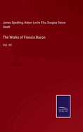 The Works of Francis Bacon: Vol. VII