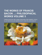 The Works of Francis Bacon (Volume 5)