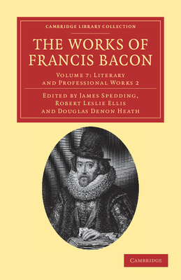 The Works of Francis Bacon - Bacon, Francis, and Spedding, James (Editor), and Ellis, Robert Leslie (Editor)