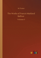 The Works of Francis Maitland Balfour: Volume 3