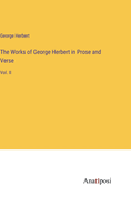 The Works of George Herbert in Prose and Verse: Vol. II