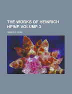 The Works Of Heinrich Heine; Volume 3