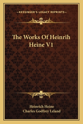 The Works Of Heinrih Heine V1 - Heine, Heinrich, and Leland, Charles Godfrey, Professor (Translated by)