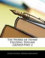 The Works of Henry Fielding, Volume 2, Part 2