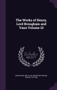 The Works of Henry, Lord Brougham and Vaux Volume 10