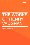 The Works of Henry Vaughan Volume 1