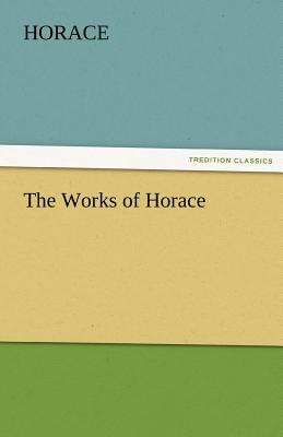 The Works of Horace - Horace