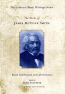 The Works of James McCune Smith: Black Intellectual and Abolitionist
