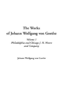 The Works of Johann Wolfgang Von Goethe: V1