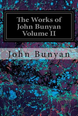 The Works of John Bunyan Volume II: With an Introduction to each Treatise, Notes, and a Sketch of his Life, Times, and Contemporaries - Offor, George (Editor), and Bunyan, John