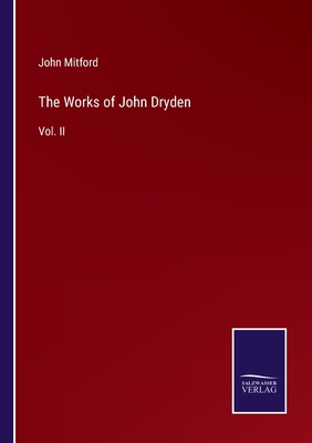 The Works of John Dryden: Vol. II - Mitford, John