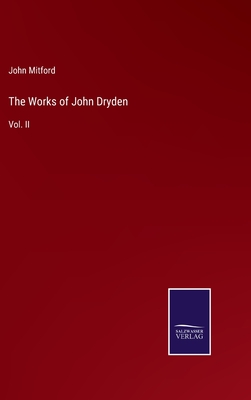 The Works of John Dryden: Vol. II - Mitford, John