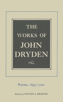 The Works of John Dryden, Volume VII: Poems, 1697-1700 - Dryden, John, and Dearing, Vinton A. (Editor)
