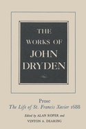 The Works of John Dryden, Volume XIX: Prose: The Life of St. Francis Xavier