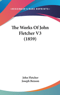 The Works Of John Fletcher V3 (1859)