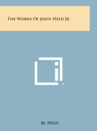 The Works of John Held Jr. - Held, John, Jr.