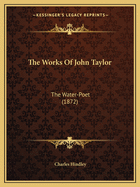 The Works of John Taylor: The Water-Poet (1872)