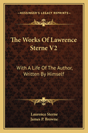 The Works of Lawrence Sterne V2: With a Life of the Author, Written by Himself