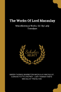 The Works Of Lord Macaulay: Miscellaneous Works. Ed. By Lady Trevelyan