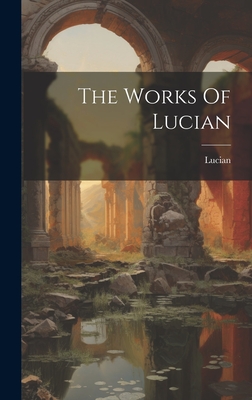 The Works Of Lucian - Samosata ), Lucian (Of