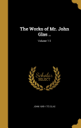The Works of Mr. John Glas ..; Volume 1-2