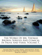 The Works of Mr. Thomas Brown: Serious and Comical, in Prose and Verse, Volume 5