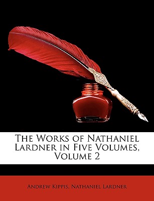 The Works of Nathaniel Lardner in Five Volumes, Volume 2 - Kippis, Andrew, and Lardner, Nathaniel