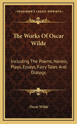 The Works Of Oscar Wilde: Including The Poems, Novels, Plays, Essays, Fairy Tales And Dialogs - Wilde, Oscar