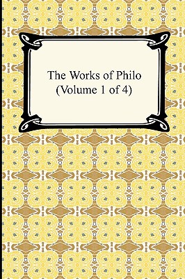 The Works of Philo (Volume 1 of 4) - Philo, Charles Duke, and Yonge, C D (Translated by)
