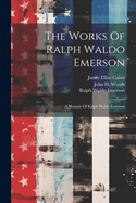 The Works Of Ralph Waldo Emerson: A Memoir Of Ralph Waldo Emerson