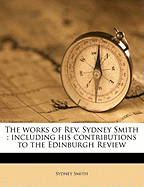 The Works of REV. Sydney Smith: Including His Contributions to the Edinburgh Review; Volume 2