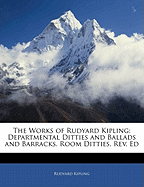 The Works of Rudyard Kipling: Departmental Ditties and Ballads and Barracks. Room Ditties. REV. Ed