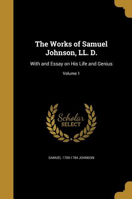 The Works of Samuel Johnson, LL. D.: With and Essay on His Life and Genius; Volume 1 - Johnson, Samuel 1709-1784