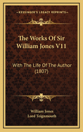 The Works of Sir William Jones V11: With the Life of the Author (1807)