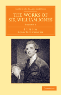 The Works of Sir William Jones: With the Life of the Author by Lord Teignmouth