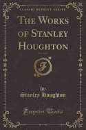 The Works of Stanley Houghton, Vol. 3 of 3 (Classic Reprint)