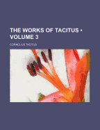 The Works of Tacitus (Volume 3) - Tacitus, Cornelius Annales B