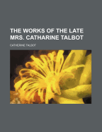 The Works of the Late Mrs. Catharine Talbot