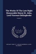 The Works Of The Late Right Honourable Henry St. John, Lord Viscount Bolingbroke; Volume 2