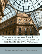 The Works of the Late Right Honourable Richard Brinsley Sheridan: In Two Volumes