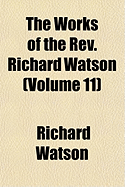 The Works of the REV. Richard Watson (Volume 11)