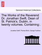 The Works of the Reverend Dr. Jonathan Swift, Dean of St. Patrick's, Dublin, in Twenty Volumes. Containing: . Vol. XI.