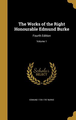 The Works of the Right Honourable Edmund Burke: Fourth Edition; Volume 1 - Burke, Edmund 1729-1797