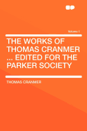 The Works of Thomas Cranmer ... Edited for the Parker Society Volume 1