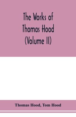 The works of Thomas Hood, comic and serious, in prose and verse, with all the original illustrations (Volume II) - Hood, Thomas, and Hood, Tom