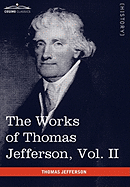 The Works of Thomas Jefferson, Vol. II (in 12 Volumes): Correspondence 1771 - 1779, the Summary View, and the Declaration of Independence