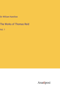 The Works of Thomas Reid: Vol. 1