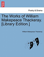 The Works of William Makepeace Thackeray. [Library Edition.]